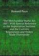 The Merchandise Marks Act 1887: With Special Reference to the Importation Sections and the Customs Regulations and Orders Made Thereunder, Howard Payn 