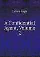 A Confidential Agent, Volume 2, Payn James 