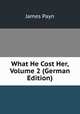 What He Cost Her, Volume 2 (German Edition), Payn James 