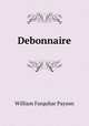 Debonnaire, William Farquhar Payson 