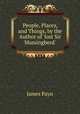 People, Places, and Things, by the Author of 'lost Sir Massingberd'., Payn James 