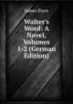 Walter's Word: A Novel, Volumes 1-2 (German Edition), Payn James 