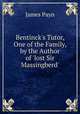 Bentinck's Tutor, One of the Family, by the Author of 'lost Sir Massingberd'., Payn James 