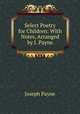 Select Poetry for Children: With Notes, Arranged by J. Payne, Joseph Payne 