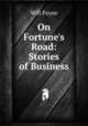 On Fortune's Road: Stories of Business, Will Payne 