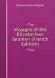 Voyages of the Elizabethan Seamen (French Edition), Edward John Payne 