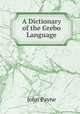 A Dictionary of the Grebo Language, John Payne 