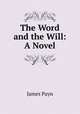 The Word and the Will: A Novel, Payn James 