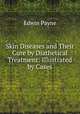 Skin Diseases and Their Cure by Diathetical Treatment: Illustrated by Cases, Edwin Payne 