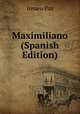 Maximiliano (Spanish Edition), Ireneo Paz 