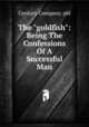 The "goldfish": Being The Confessions Of A Successful Man, Century Company. pbl 