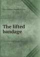 The lifted bandage, Mary Raymond Shipman Andrews 