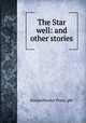 The Star well: and other stories, Knickerbocker Press. pbl 