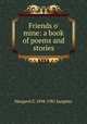 Friends o' mine: a book of poems and stories, Margaret Elizabeth Munson Sangster 
