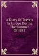 A Diary Of Travels In Europe During The Summer Of 1881, 