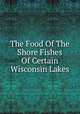 The Food Of The Shore Fishes Of Certain Wisconsin Lakes, 