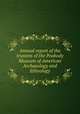 Annual report of the trustees of the Peabody Museum of American Archaeology and Ethnology, 