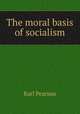 The moral basis of socialism, Pearson, Karl 