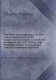 The Bible and temperance, or, The true scriptural basis of the temperance movement in which the writings of Rev. A.M. Wilson, and Professors Watts, . are examined, and their arguments answered, Thomas Pearson 