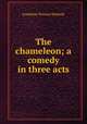 The chameleon; a comedy in three acts, Peabody Josephine Preston 