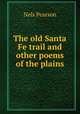 The old Santa Fe trail and other poems of the plains, Nels Pearson 
