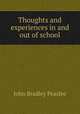 Thoughts and experiences in and out of school, John Bradley Peaslee 