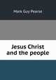 Jesus Christ and the people, Mark Guy Pearse 