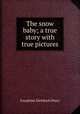 The snow baby; a true story with true pictures, Josephine Diebitsch Peary 