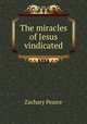 The miracles of Jesus vindicated, Zachary Pearce 