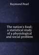 The nation's food; a statistical study of a physiological and social problem, Pearl, Raymond 