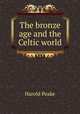 The bronze age and the Celtic world, Harold Peake 
