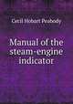 Manual of the steam-engine indicator, Cecil Hobart Peabody 