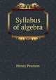 Syllabus of algebra, Henry Pearson 