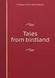 Tales from birdland, T Gilbert 1873-1943 Pearson 