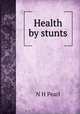 Health by stunts, N H Pearl 