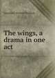 The wings, a drama in one act, Peabody Josephine Preston 