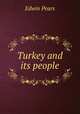 Turkey and its people, Edwin Pears 