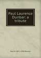 Paul Laurence Dunbar: a tribute, Paul M. 1871-1938 Pearson 