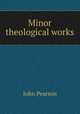 Minor theological works, John Pearson 