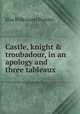 Castle, knight & troubadour, in an apology and three tableaux, Elia Wilkinson Peattie 