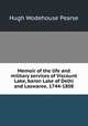 Memoir of the life and military services of Viscount Lake, baron Lake of Delhi and Laswaree, 1744-1808, Hugh Wodehouse Pearse 