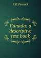Canada: a descriptive text book, E R. Peacock 