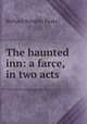 The haunted inn: a farce, in two acts, Richard Brinsley Peake 