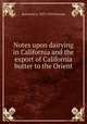 Notes upon dairying in California and the export of California butter to the Orient, Raymond A. 1873-1939 Pearson 