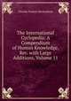 The International Cyclopedia: A Compendium of Human Knowledge, Rev. with Large Additions, Volume 11, Charles Francis Richardson 