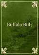 Buffalo Bill;, 