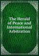 The Herald of Peace and International Arbitration, 