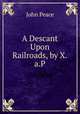 A Descant Upon Railroads, by X.a.P., John Peace 