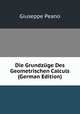 Die Grundzuge Des Geometrischen Calculs (German Edition), Giuseppe Peano 