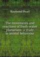 The movements and reactions of fresh-water planarians: a study in animal behaviour, Pearl, Raymond 